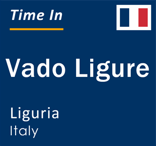 Current local time in Vado Ligure, Liguria, Italy