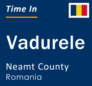 Current local time in Vadurele, Neamt County, Romania