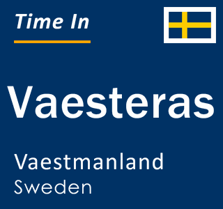 Current local time in Vaesteras, Vaestmanland, Sweden