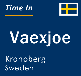 Current local time in Vaexjoe, Kronoberg, Sweden