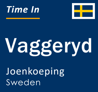 Current local time in Vaggeryd, Joenkoeping, Sweden