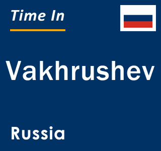 Current local time in Vakhrushev, Russia