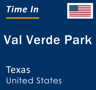 Current local time in Val Verde Park, Texas, United States