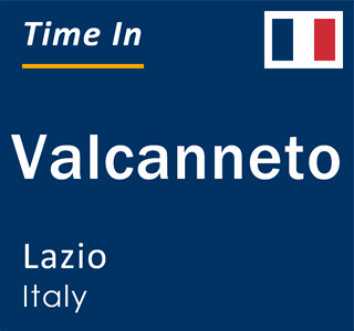 Current local time in Valcanneto, Lazio, Italy