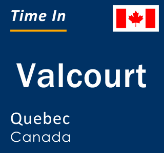 Current local time in Valcourt, Quebec, Canada