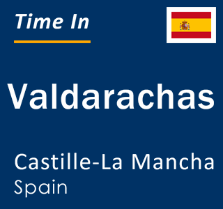 Current local time in Valdarachas, Castille-La Mancha, Spain