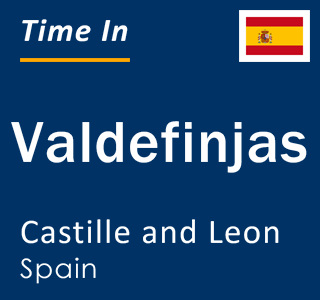 Current local time in Valdefinjas, Castille and Leon, Spain