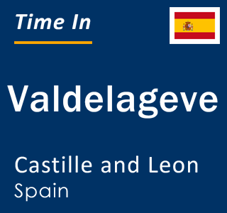 Current local time in Valdelageve, Castille and Leon, Spain