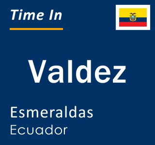 Current local time in Valdez, Esmeraldas, Ecuador