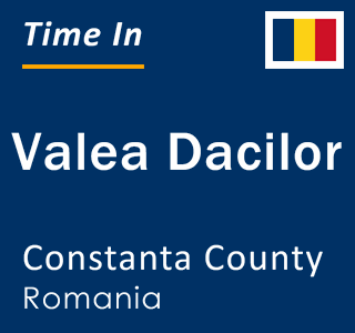 Current local time in Valea Dacilor, Constanta County, Romania