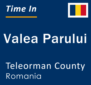 Current local time in Valea Parului, Teleorman County, Romania