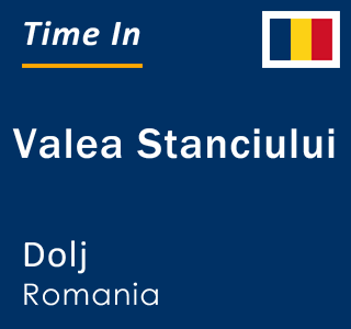 Current local time in Valea Stanciului, Dolj, Romania