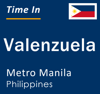 Current local time in Valenzuela, Metro Manila, Philippines