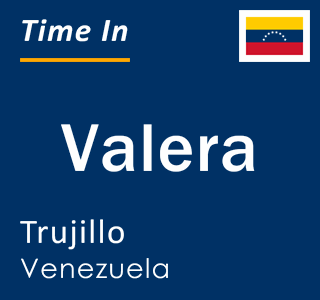 Current local time in Valera, Trujillo, Venezuela