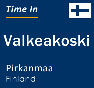 Current local time in Valkeakoski, Pirkanmaa, Finland