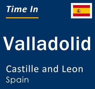 Current local time in Valladolid, Castille and Leon, Spain