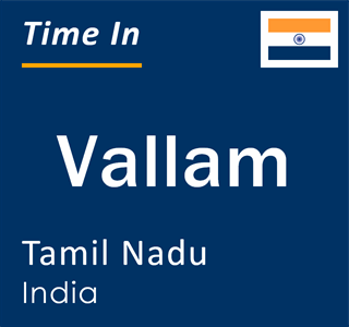 Current local time in Vallam, Tamil Nadu, India