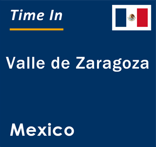 Current local time in Valle de Zaragoza, Mexico