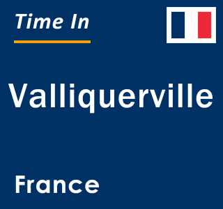 Current local time in Valliquerville, France