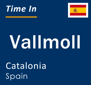 Current local time in Vallmoll, Catalonia, Spain