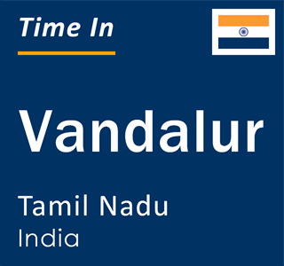 Current local time in Vandalur, Tamil Nadu, India