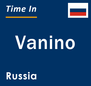 Current local time in Vanino, Russia