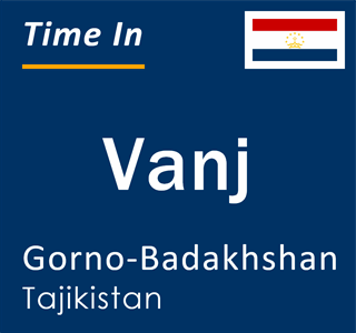 Current local time in Vanj, Gorno-Badakhshan, Tajikistan