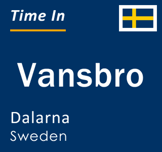 Current local time in Vansbro, Dalarna, Sweden