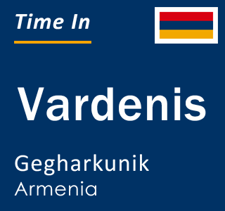 Current local time in Vardenis, Gegharkunik, Armenia