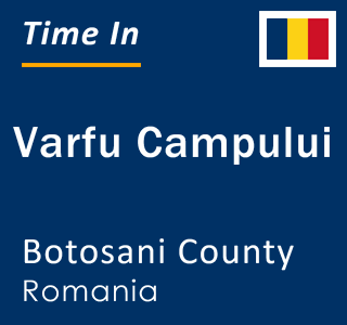 Current local time in Varfu Campului, Botosani County, Romania