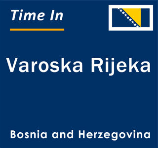 Current local time in Varoska Rijeka, Bosnia and Herzegovina