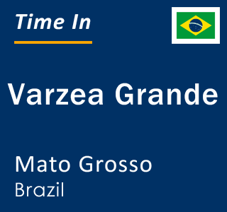 Current local time in Varzea Grande, Mato Grosso, Brazil