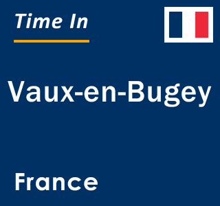 Current local time in Vaux-en-Bugey, France