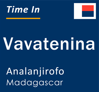 Current local time in Vavatenina, Analanjirofo, Madagascar