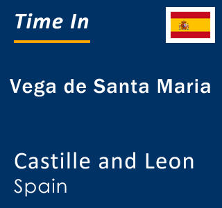 Current local time in Vega de Santa Maria, Castille and Leon, Spain