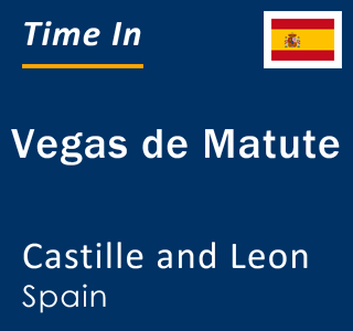 Current local time in Vegas de Matute, Castille and Leon, Spain