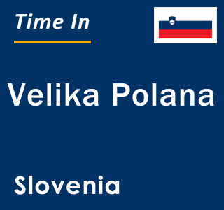 Current local time in Velika Polana, Slovenia