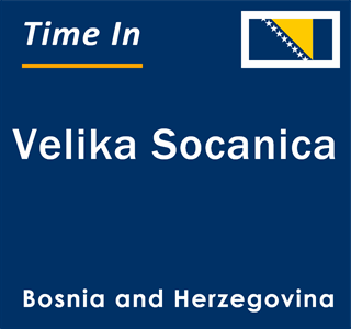 Current local time in Velika Socanica, Bosnia and Herzegovina