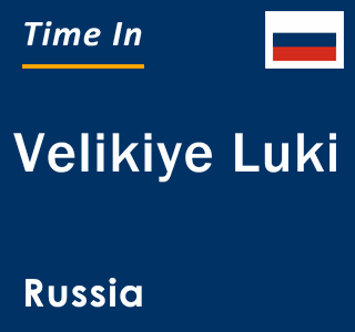 Current local time in Velikiye Luki, Russia