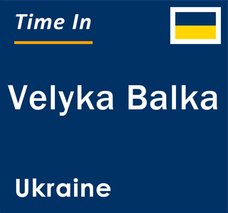 Current local time in Velyka Balka, Ukraine