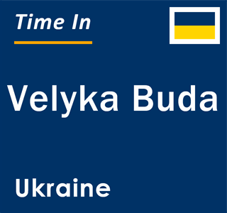 Current local time in Velyka Buda, Ukraine