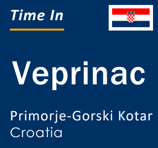 Current local time in Veprinac, Primorje-Gorski Kotar, Croatia