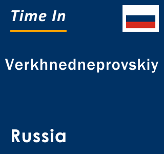 Current local time in Verkhnedneprovskiy, Russia