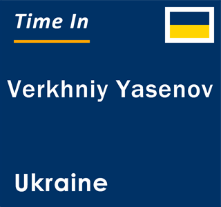 Current local time in Verkhniy Yasenov, Ukraine