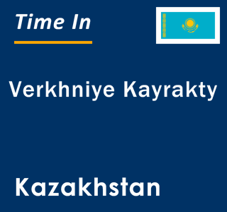 Current local time in Verkhniye Kayrakty, Kazakhstan