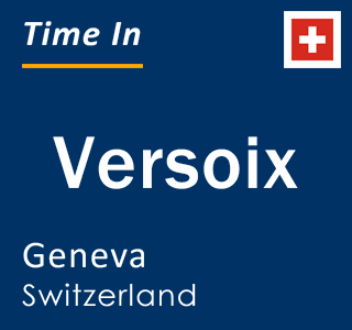 Current local time in Versoix, Geneva, Switzerland