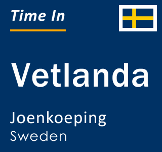 Current local time in Vetlanda, Joenkoeping, Sweden