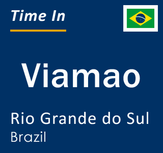 Current local time in Viamao, Rio Grande do Sul, Brazil