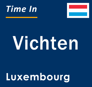 Current local time in Vichten, Luxembourg