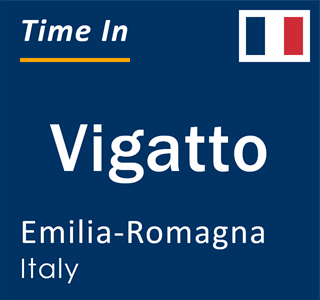 Current local time in Vigatto, Emilia-Romagna, Italy